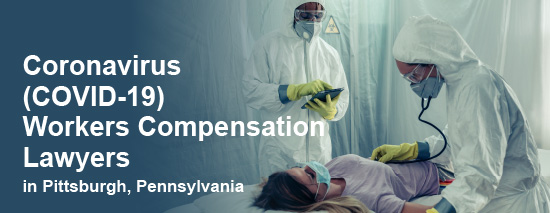 Coronavirus (COVID-19) Workers Compensation Lawyers in Pittsburgh, Pennsylvania